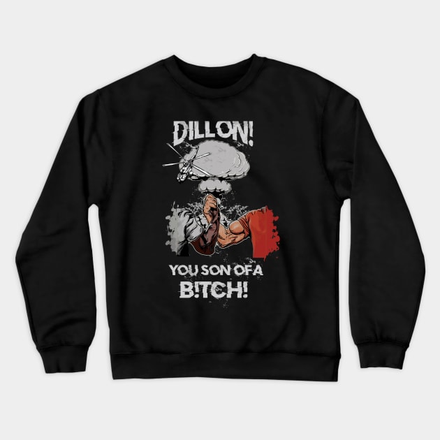 DILLON!YOU SON OF A B!TCH! (Epic Handshake) Crewneck Sweatshirt by LarkPrintables